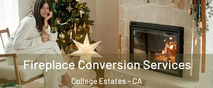 Fireplace Conversion Services College Estates - CA