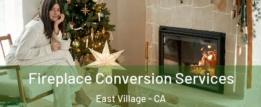 Fireplace Conversion Services East Village - CA