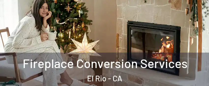 Fireplace Conversion Services El Rio - CA
