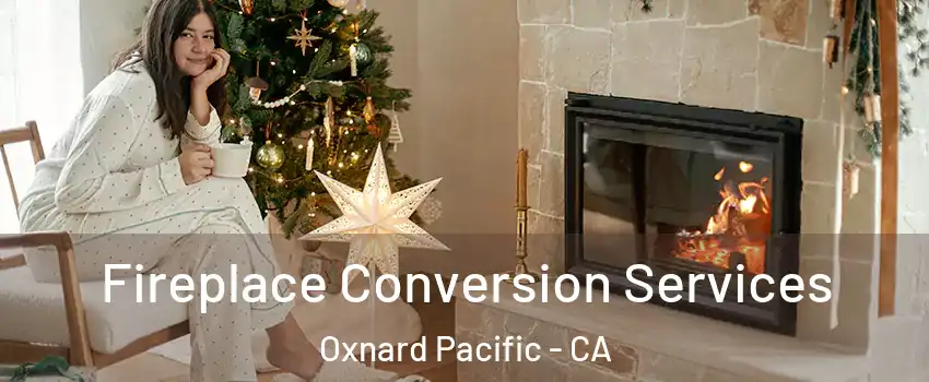 Fireplace Conversion Services Oxnard Pacific - CA