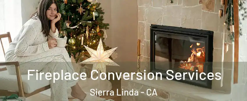 Fireplace Conversion Services Sierra Linda - CA