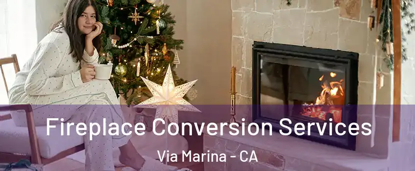 Fireplace Conversion Services Via Marina - CA