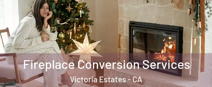 Fireplace Conversion Services Victoria Estates - CA