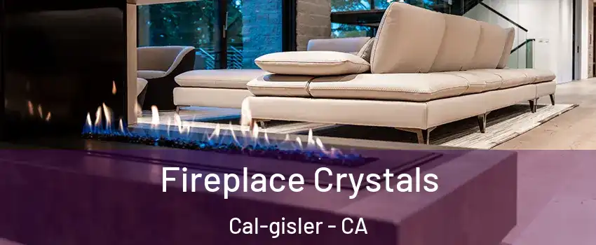 Fireplace Crystals Cal-gisler - CA