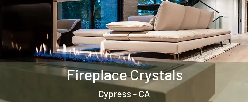 Fireplace Crystals Cypress - CA