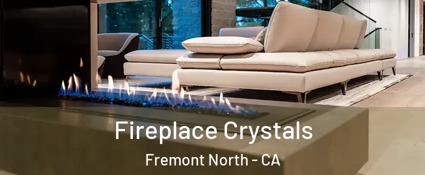 Fireplace Crystals Fremont North - CA