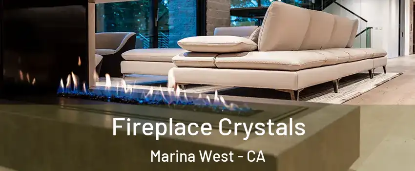 Fireplace Crystals Marina West - CA