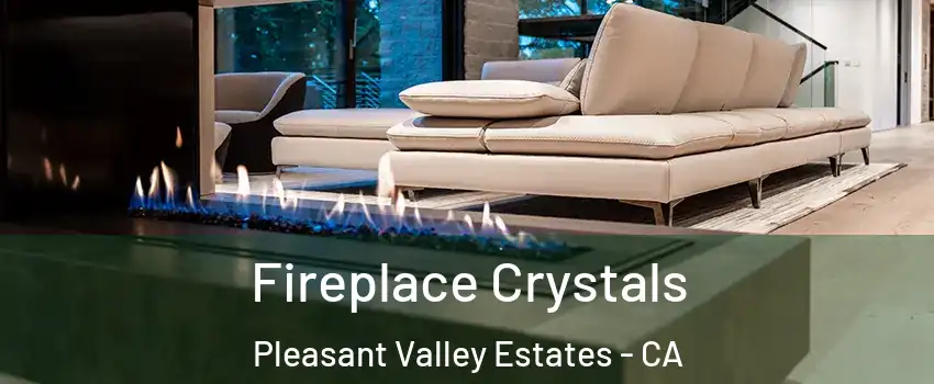 Fireplace Crystals Pleasant Valley Estates - CA