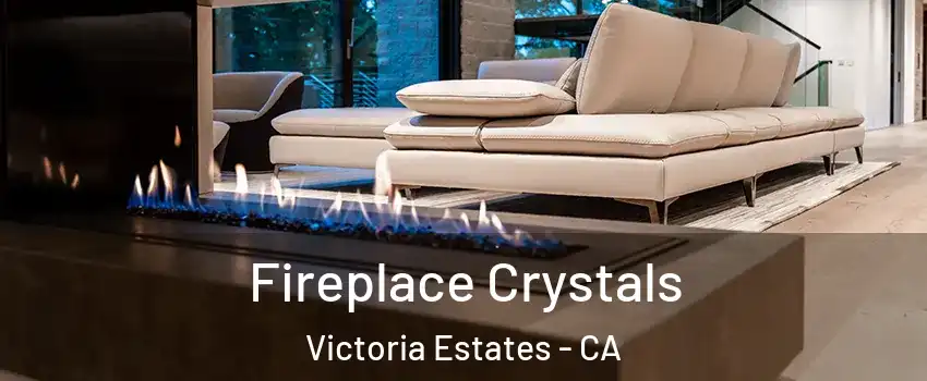 Fireplace Crystals Victoria Estates - CA