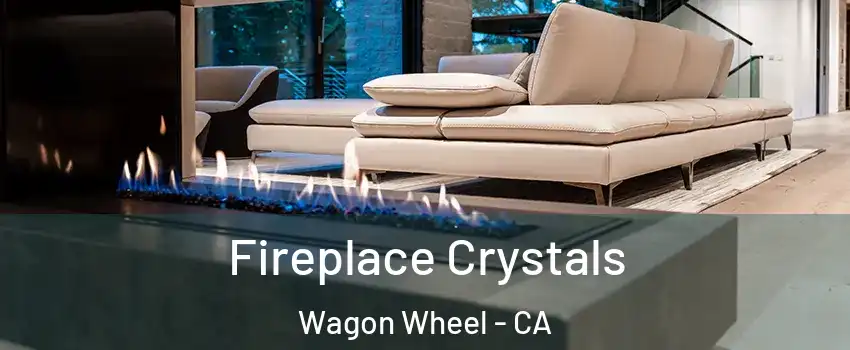 Fireplace Crystals Wagon Wheel - CA