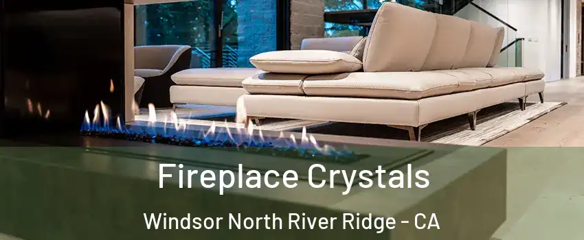Fireplace Crystals Windsor North River Ridge - CA