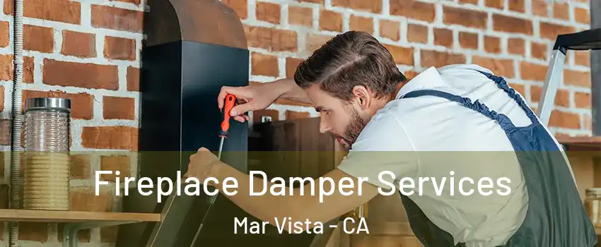 Fireplace Damper Services Mar Vista - CA