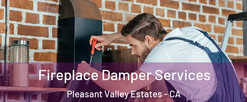 Fireplace Damper Services Pleasant Valley Estates - CA