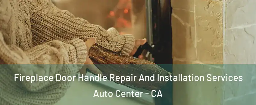 Fireplace Door Handle Repair And Installation Services Auto Center - CA