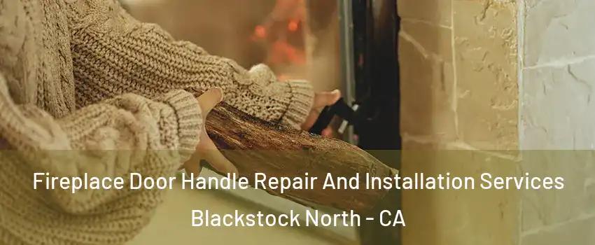 Fireplace Door Handle Repair And Installation Services Blackstock North - CA