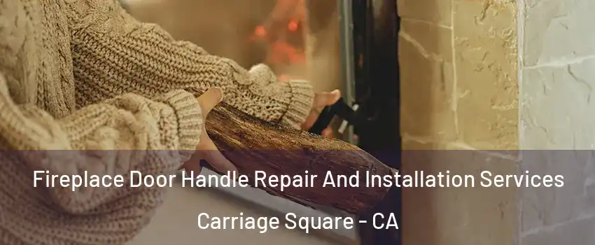 Fireplace Door Handle Repair And Installation Services Carriage Square - CA