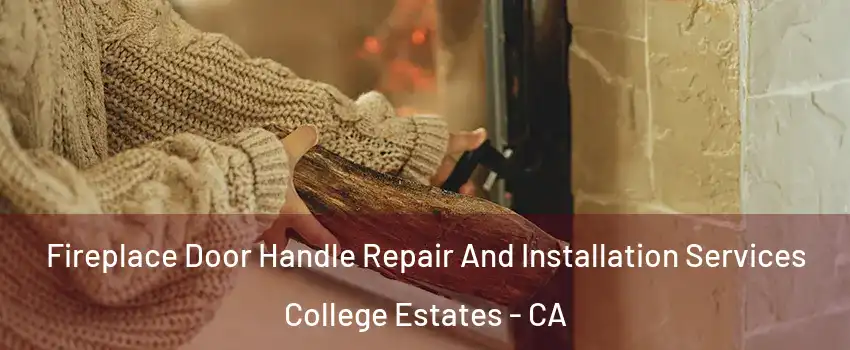 Fireplace Door Handle Repair And Installation Services College Estates - CA