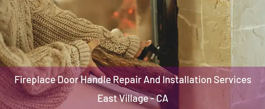 Fireplace Door Handle Repair And Installation Services East Village - CA