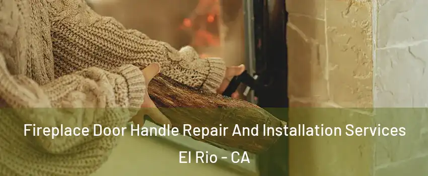 Fireplace Door Handle Repair And Installation Services El Rio - CA