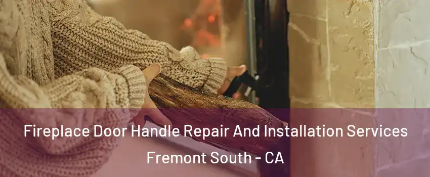 Fireplace Door Handle Repair And Installation Services Fremont South - CA