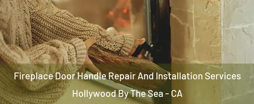 Fireplace Door Handle Repair And Installation Services Hollywood By The Sea - CA