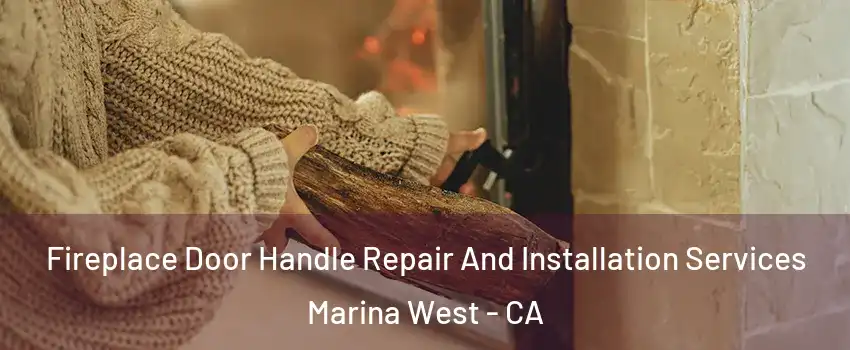 Fireplace Door Handle Repair And Installation Services Marina West - CA