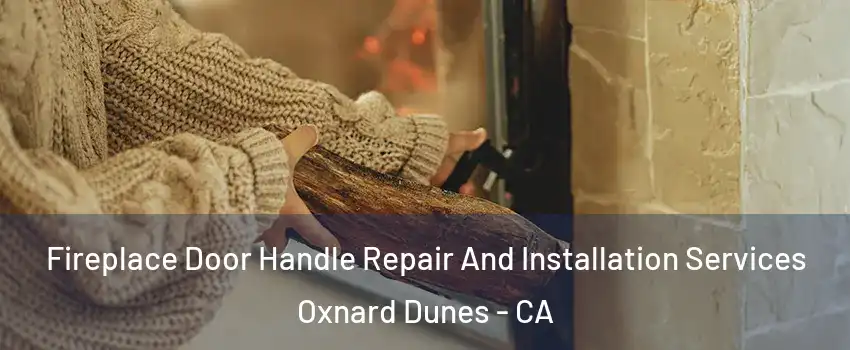 Fireplace Door Handle Repair And Installation Services Oxnard Dunes - CA