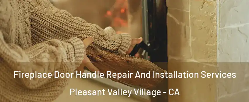 Fireplace Door Handle Repair And Installation Services Pleasant Valley Village - CA