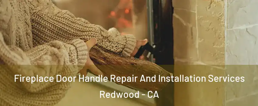 Fireplace Door Handle Repair And Installation Services Redwood - CA