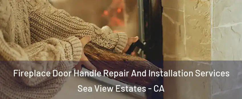 Fireplace Door Handle Repair And Installation Services Sea View Estates - CA