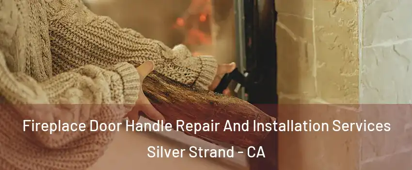Fireplace Door Handle Repair And Installation Services Silver Strand - CA