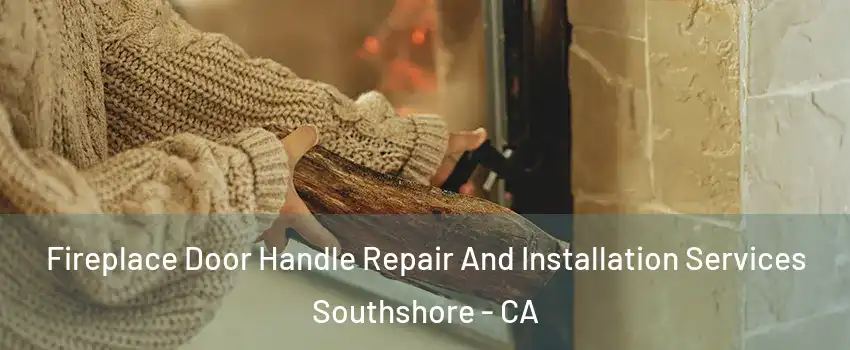 Fireplace Door Handle Repair And Installation Services Southshore - CA
