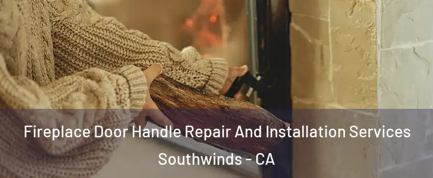 Fireplace Door Handle Repair And Installation Services Southwinds - CA