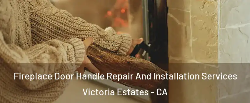 Fireplace Door Handle Repair And Installation Services Victoria Estates - CA