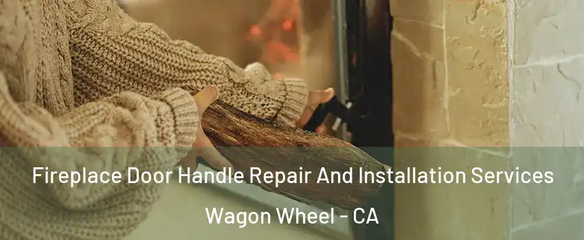 Fireplace Door Handle Repair And Installation Services Wagon Wheel - CA