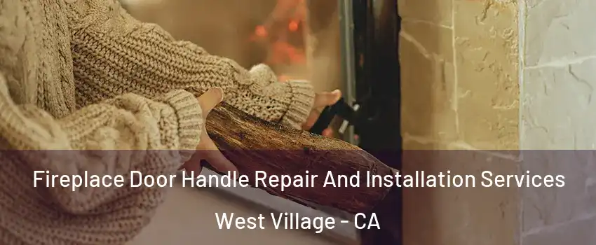 Fireplace Door Handle Repair And Installation Services West Village - CA