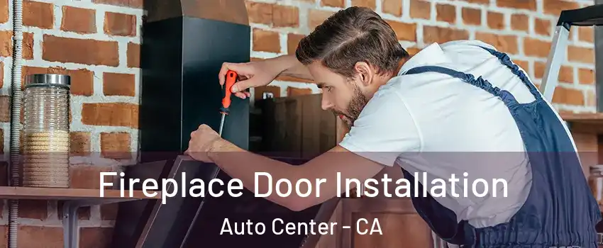 Fireplace Door Installation Auto Center - CA