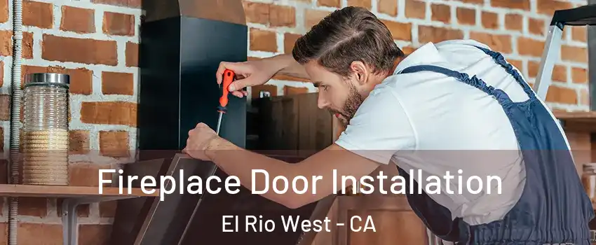 Fireplace Door Installation El Rio West - CA