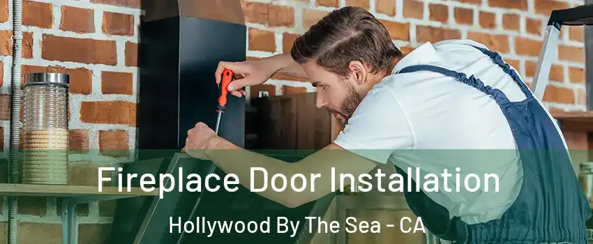 Fireplace Door Installation Hollywood By The Sea - CA