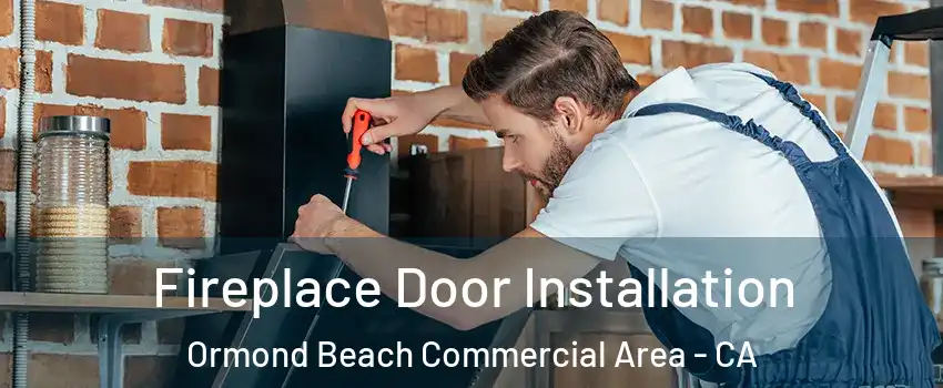 Fireplace Door Installation Ormond Beach Commercial Area - CA