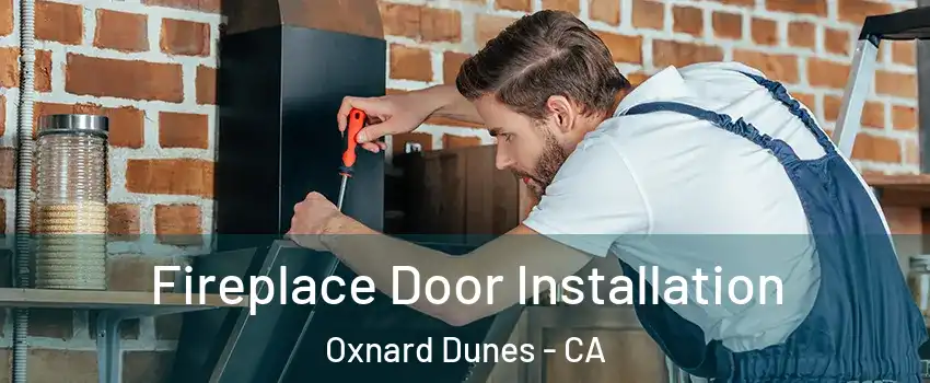 Fireplace Door Installation Oxnard Dunes - CA