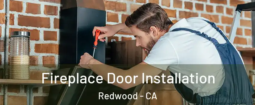 Fireplace Door Installation Redwood - CA