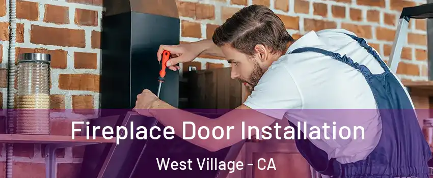 Fireplace Door Installation West Village - CA