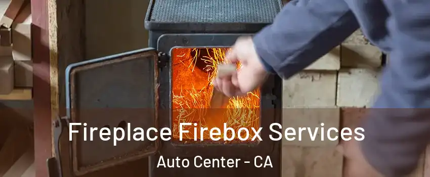 Fireplace Firebox Services Auto Center - CA