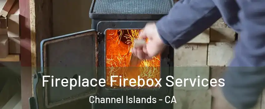 Fireplace Firebox Services Channel Islands - CA