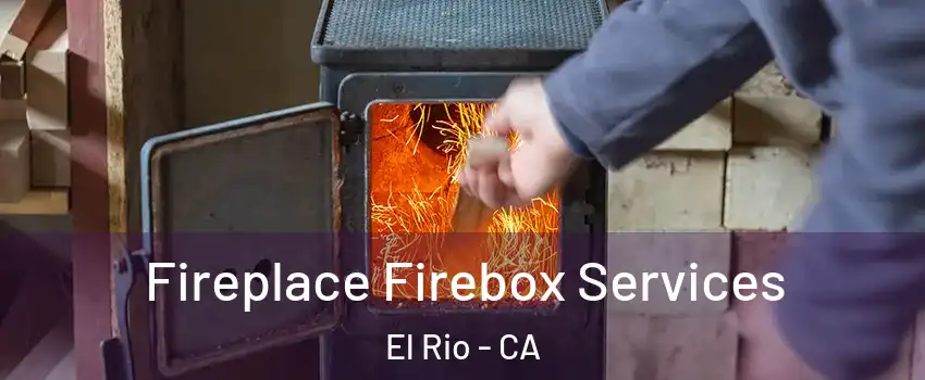 Fireplace Firebox Services El Rio - CA