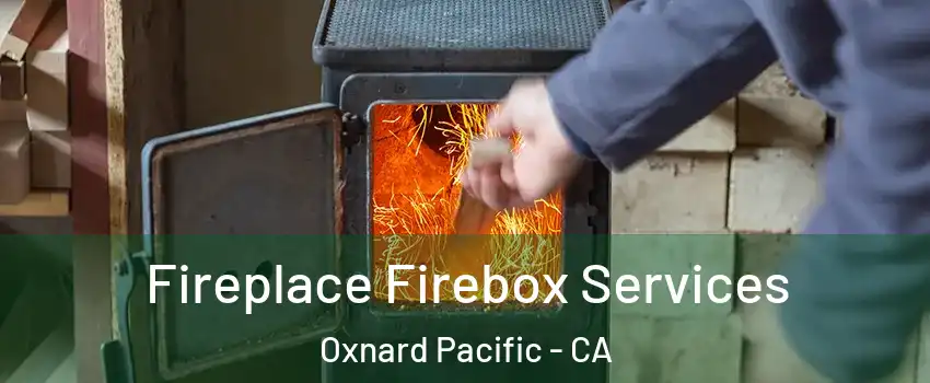 Fireplace Firebox Services Oxnard Pacific - CA