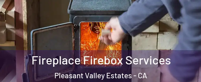 Fireplace Firebox Services Pleasant Valley Estates - CA