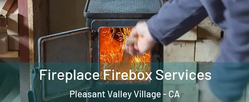 Fireplace Firebox Services Pleasant Valley Village - CA
