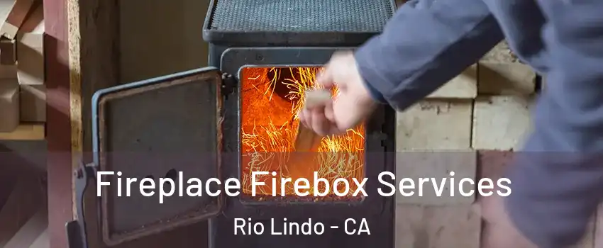 Fireplace Firebox Services Rio Lindo - CA